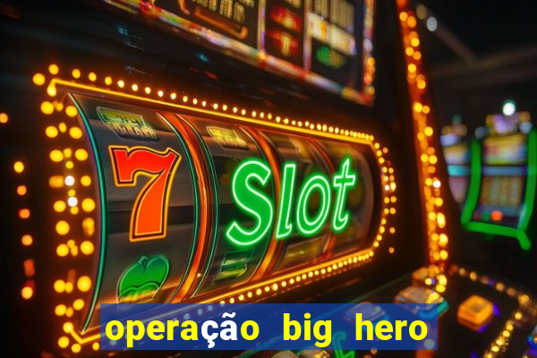 operação big hero assistir online