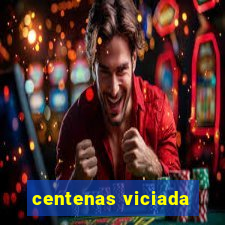 centenas viciada