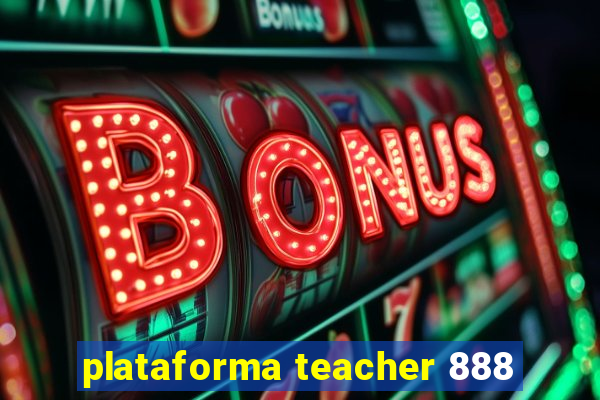 plataforma teacher 888