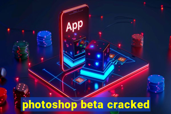 photoshop beta cracked