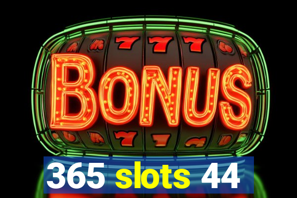 365 slots 44