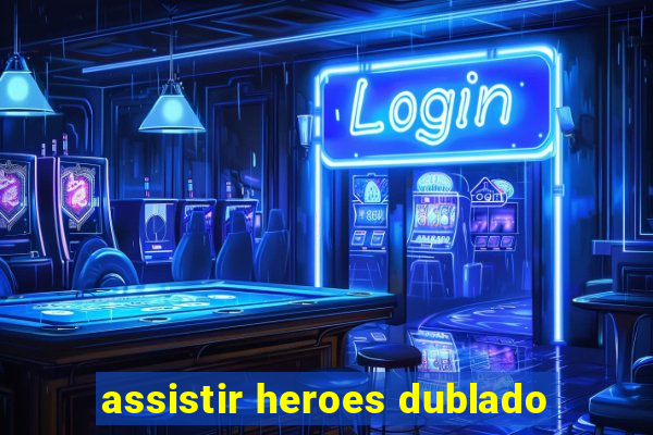 assistir heroes dublado