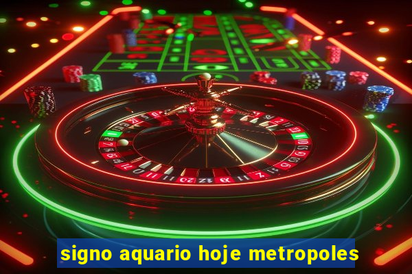 signo aquario hoje metropoles