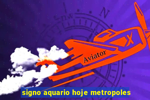 signo aquario hoje metropoles