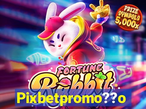 Pixbetpromo??o