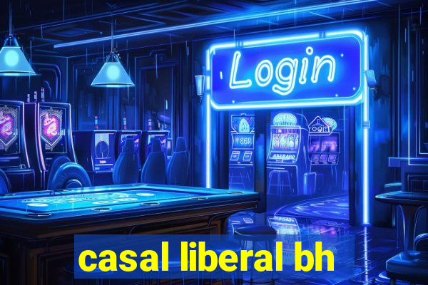 casal liberal bh