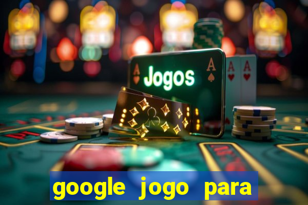 google jogo para ganhar dinheiro