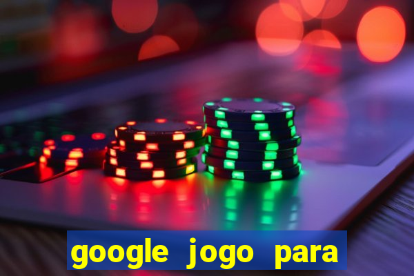 google jogo para ganhar dinheiro