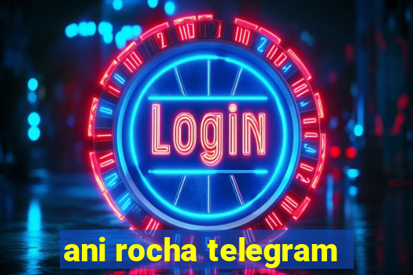 ani rocha telegram