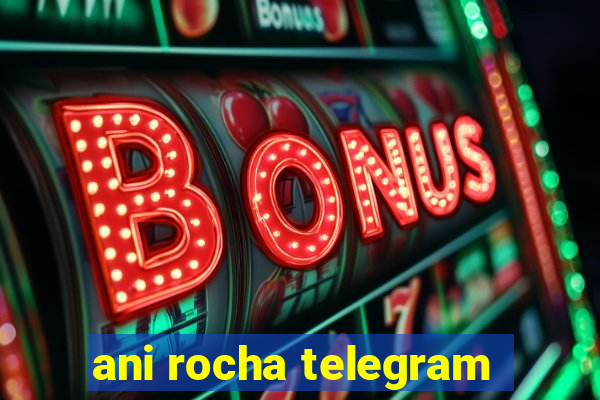 ani rocha telegram