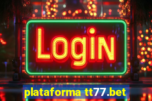 plataforma tt77.bet