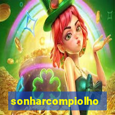 sonharcompiolho