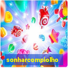 sonharcompiolho