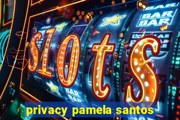 privacy pamela santos