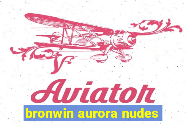 bronwin aurora nudes