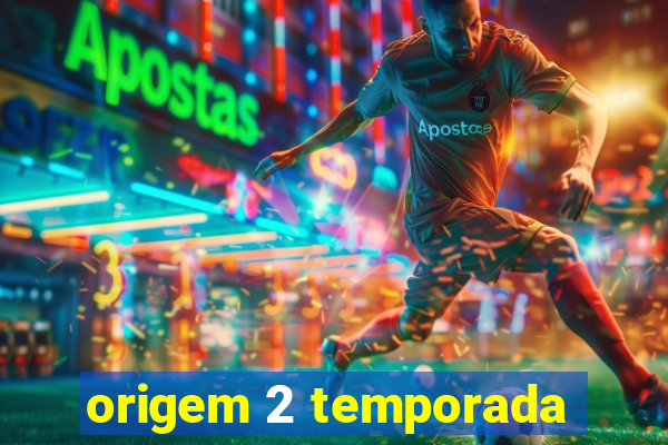 origem 2 temporada