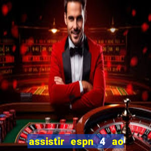 assistir espn 4 ao vivo gratis