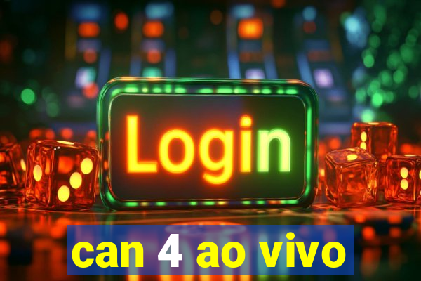 can 4 ao vivo