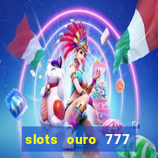 slots ouro 777 play store