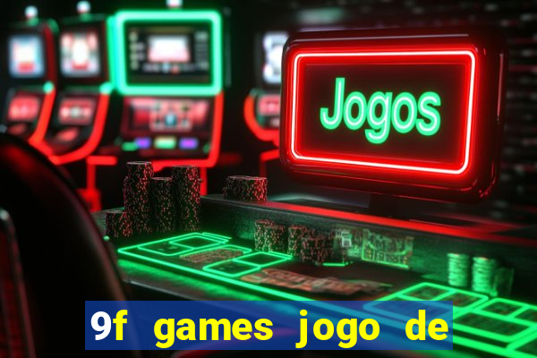 9f games jogo de ganhar dinheiro