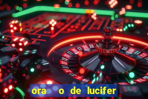 ora  o de lucifer para ganhar na mega sena