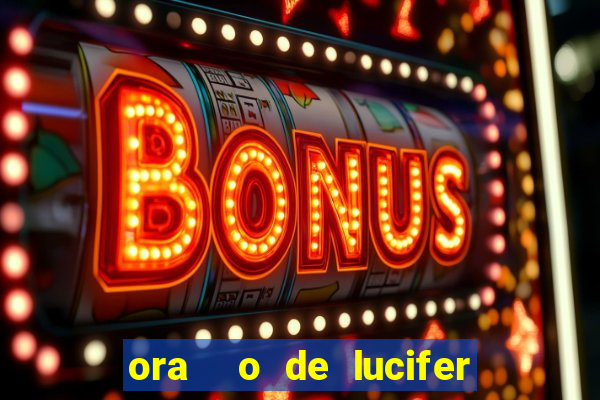 ora  o de lucifer para ganhar na mega sena