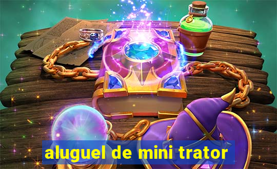 aluguel de mini trator