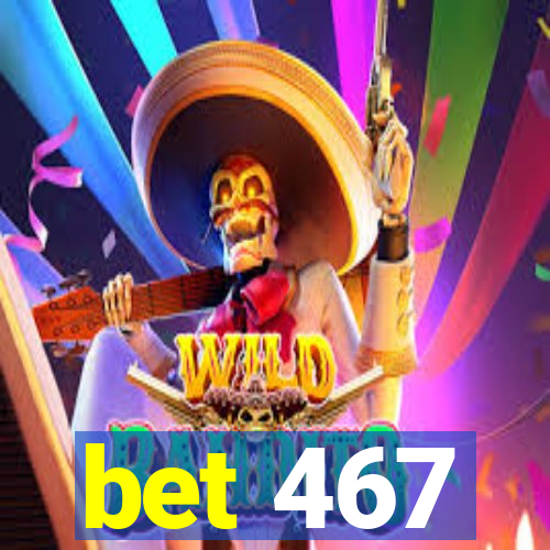 bet 467