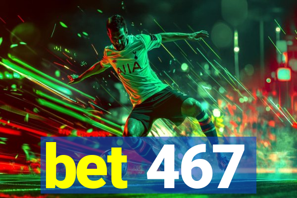 bet 467