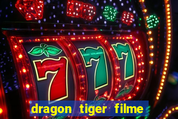 dragon tiger filme completo dublado online