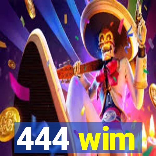 444 wim