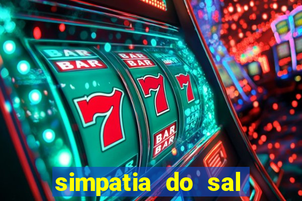 simpatia do sal grosso para afastar rival