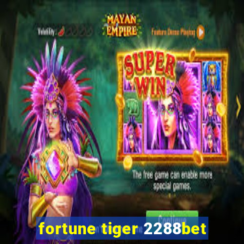 fortune tiger 2288bet