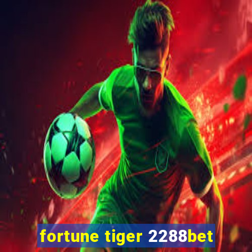 fortune tiger 2288bet