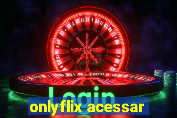 onlyflix acessar