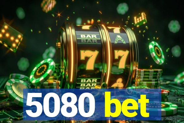 5080 bet