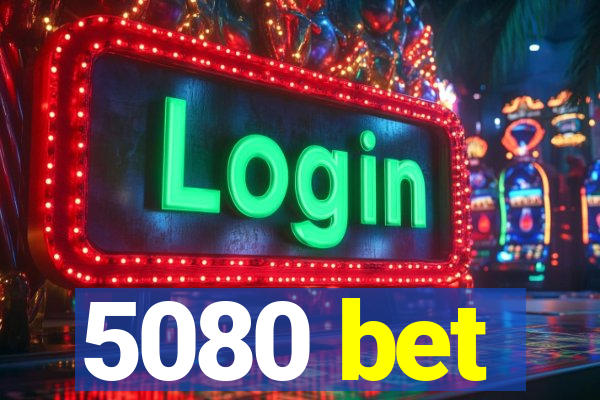 5080 bet