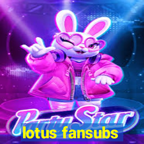 lotus fansubs