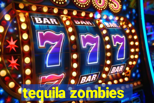 tequila zombies