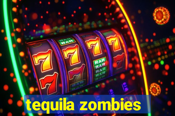 tequila zombies