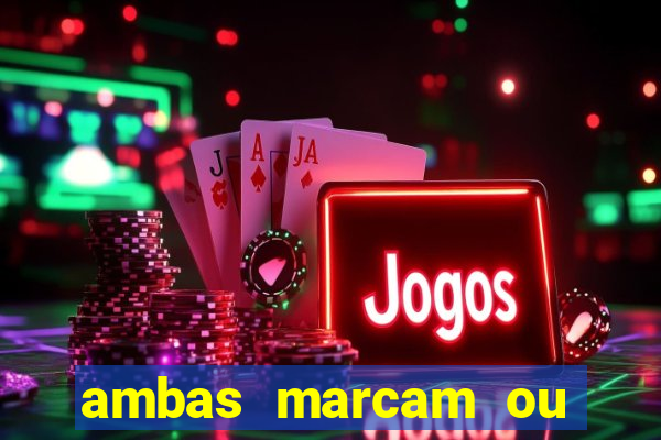 ambas marcam ou mais de 2.5 bet365