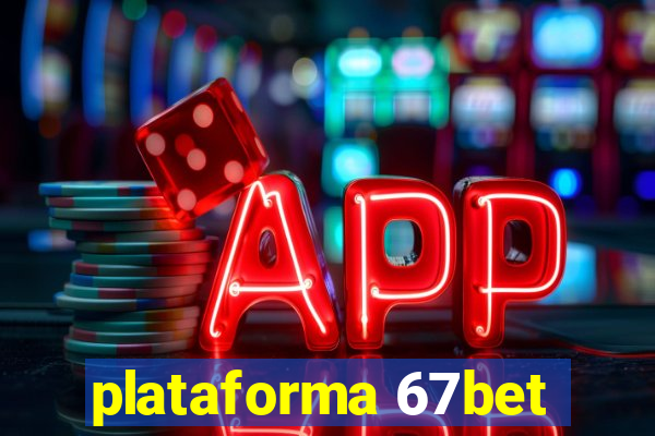 plataforma 67bet