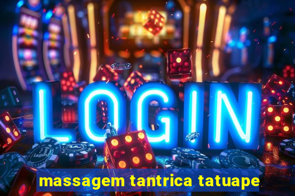 massagem tantrica tatuape