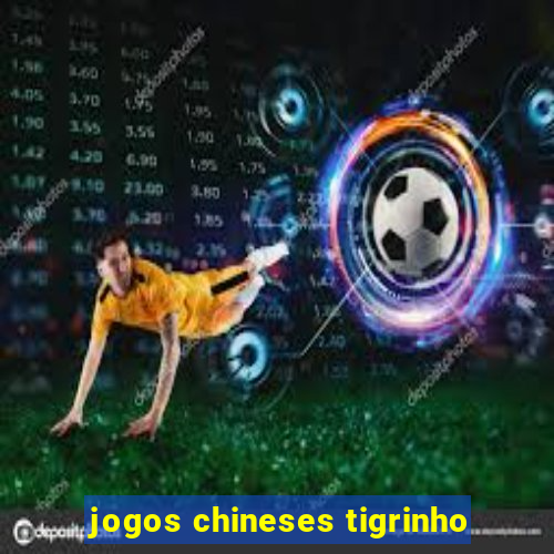 jogos chineses tigrinho