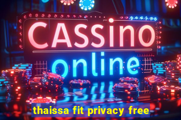 thaissa fit privacy free