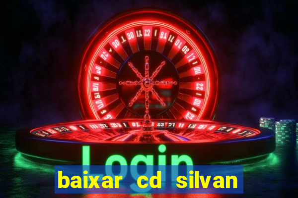 baixar cd silvan santos 茅 hoje