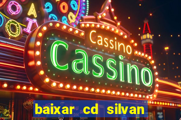 baixar cd silvan santos 茅 hoje