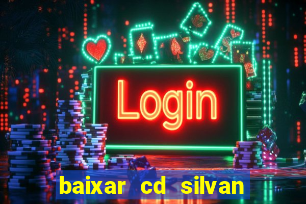 baixar cd silvan santos 茅 hoje