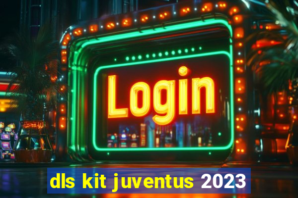 dls kit juventus 2023