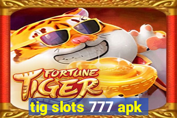 tig slots 777 apk